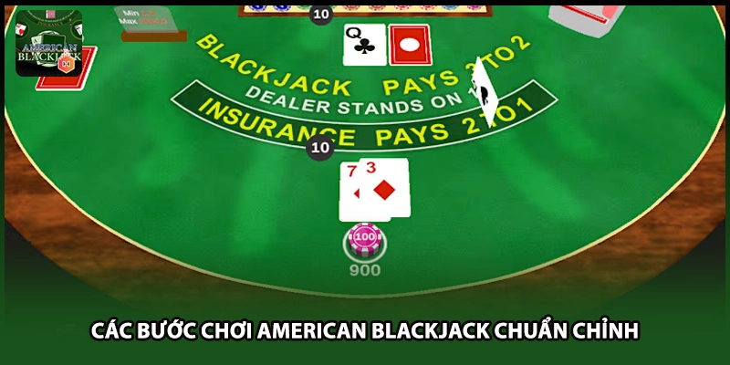 Các bước chơi American Blackjack chuẩn chỉnh