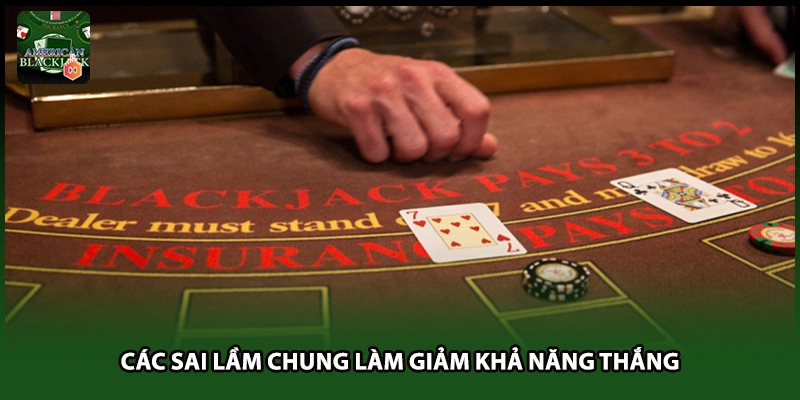 Các sai lầm chung làm giảm khả năng thắng