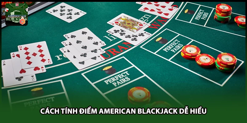 Cách tính điểm American Blackjack dễ hiểu