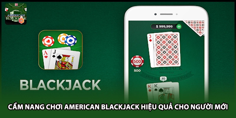 Cẩm Nang Chơi American Blackjack Hiệu Quả Cho Người Mới