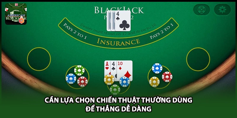 Cần lựa chọn chiến thuật thường dùng để thắng dễ dàng