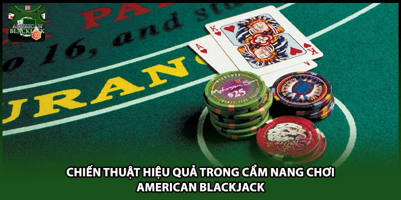 Chiến thuật hiệu quả trong cẩm nang chơi American Blackjack