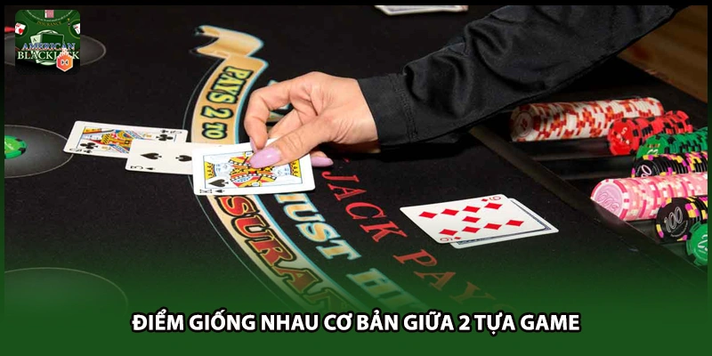 Điểm giống nhau cơ bản giữa 2 tựa game