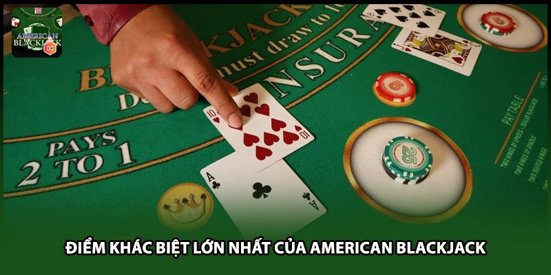 Điểm khác biệt lớn nhất của American Blackjack