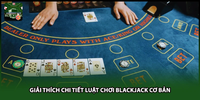Giải thích chi tiết luật chơi Blackjack cơ bản