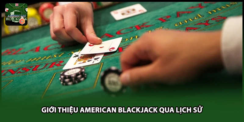 Giới thiệu American Blackjack qua lịch sử