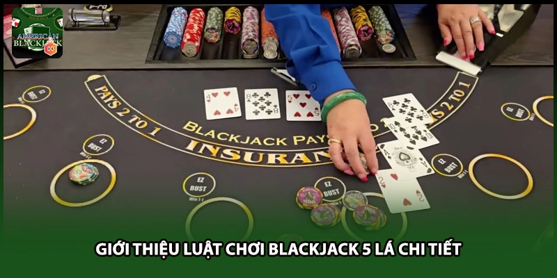 Giới thiệu luật chơi Blackjack 5 lá chi tiết