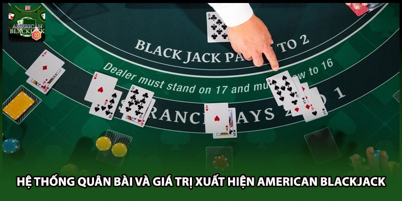 Hệ thống quân bài và giá trị xuất hiện American Blackjack