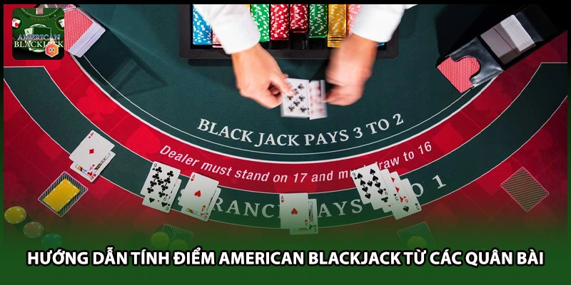 Hướng dẫn tính điểm American Blackjack từ các quân bài