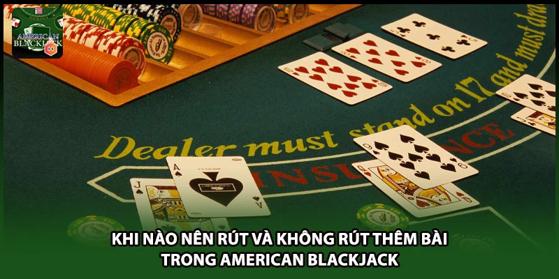 Khi Nào Nên Rút Và Không Rút Thêm Bài Trong American Blackjack
