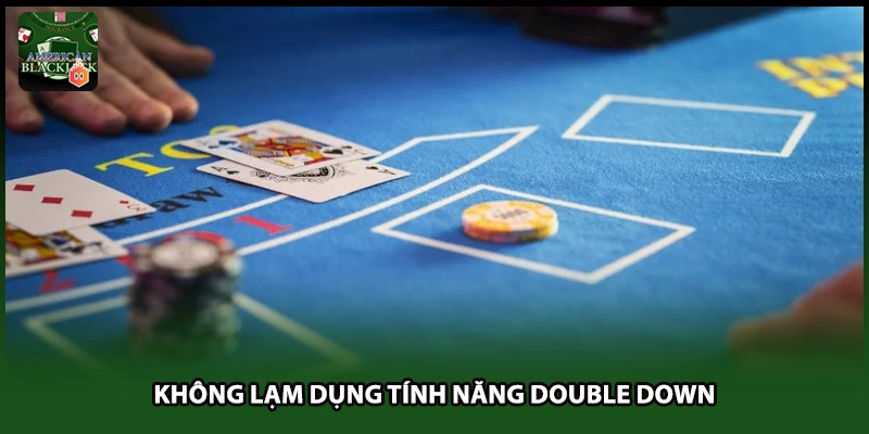 Không lạm dụng tính năng Double Down