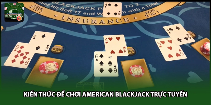 Kiến thức để chơi American Blackjack trực tuyến