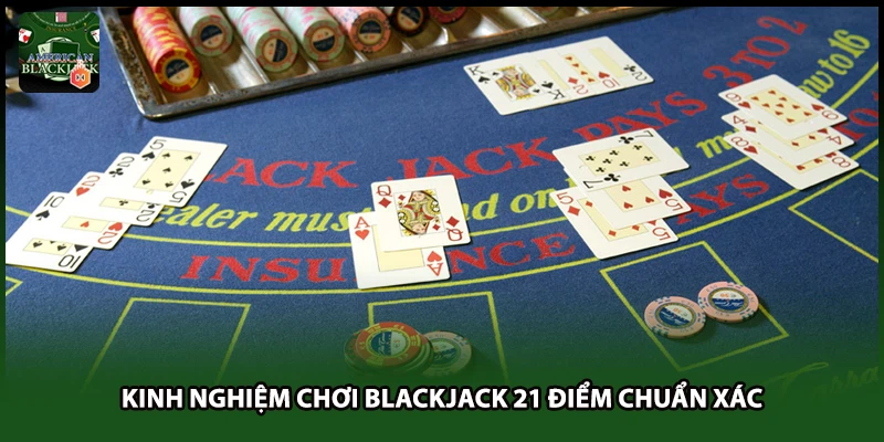 Kinh nghiệm chơi Blackjack 21 điểm chuẩn xác