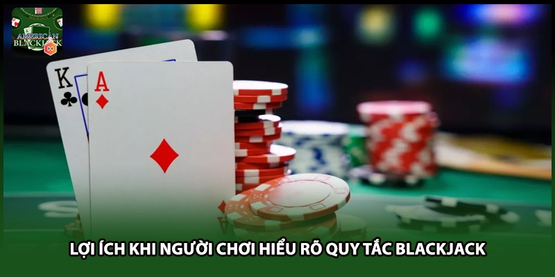 Lợi ích khi người chơi hiểu rõ quy tắc Blackjack