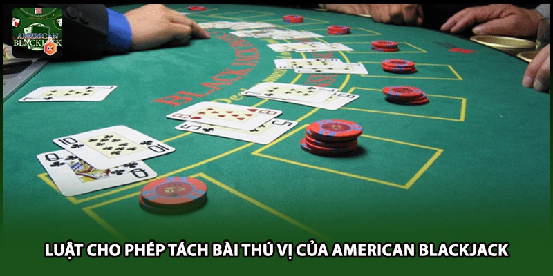 Luật cho phép tách bài thú vị của American Blackjack