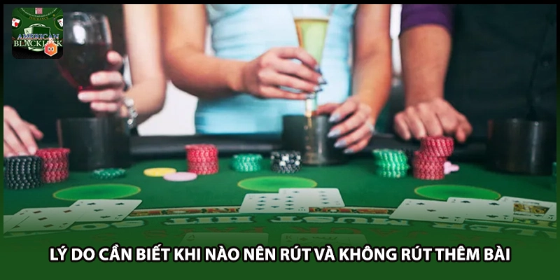 Lý do cần biết khi nào nên rút và không rút thêm bài
