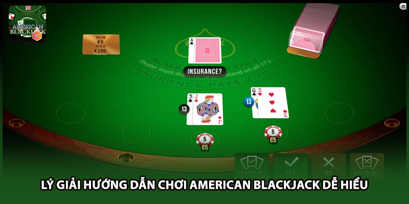 Lý giải hướng dẫn chơi American Blackjack dễ hiểu 