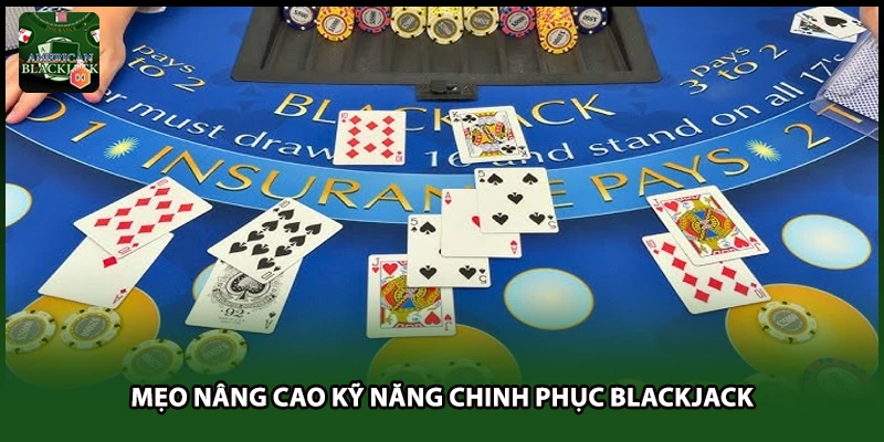 Mẹo nâng cao kỹ năng chinh phục Blackjack