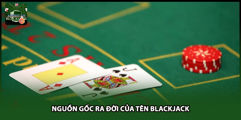 Nguồn gốc ra đời của tên Blackjack