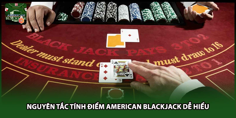 Nguyên tắc tính điểm American Blackjack dễ hiểu
