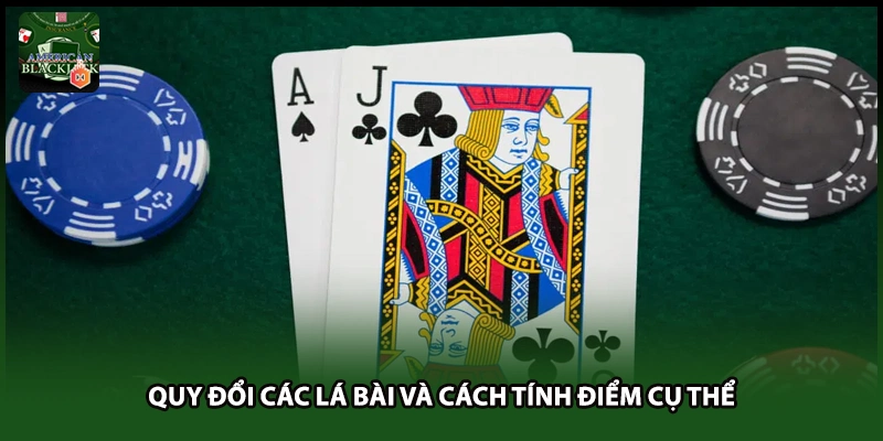 Quy đổi các lá bài và cách tính điểm cụ thể