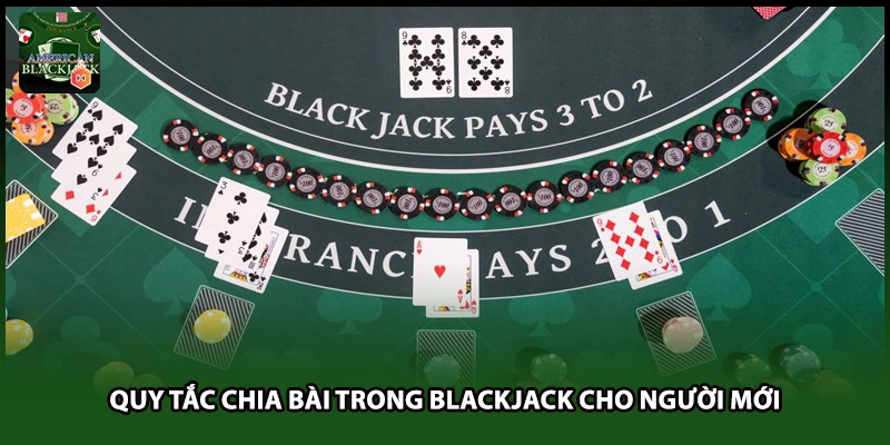 Quy tắc chia bài trong Blackjack cho người mới