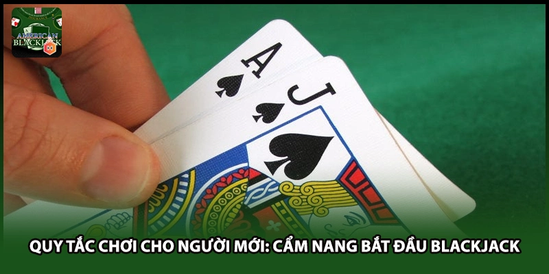 Quy Tắc Chơi Cho Người Mới: Cẩm Nang Bắt Đầu Blackjack