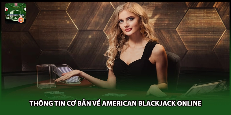 Thông tin cơ bản về American Blackjack online