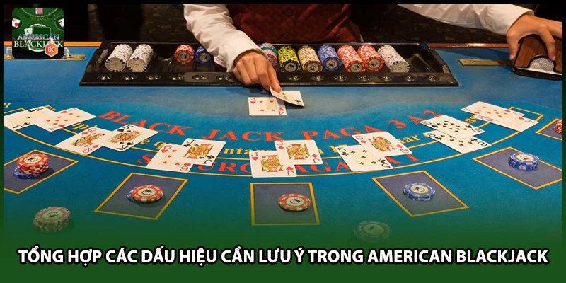 Tổng hợp các dấu hiệu cần lưu ý trong American Blackjack