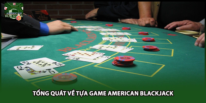 Tổng quát về tựa game American Blackjack