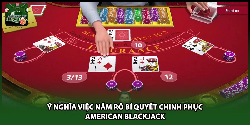 Ý nghĩa việc nắm rõ bí quyết chinh phục American Blackjack